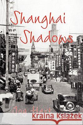 Shanghai Shadows Joy Hart 9781436337946 Xlibris Corporation - książka