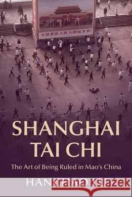 Shanghai Tai Chi: The Art of Being Ruled in Mao's China Hanchao (Georgia Institute of Technology) Lu 9781009180962 Cambridge University Press - książka