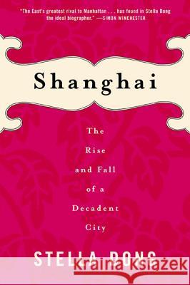 Shanghai: The Rise and Fall of a Decadent City Stella Dong 9780060934811 Harper Perennial - książka