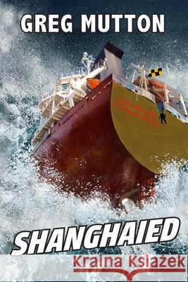 Shanghaied Greg Mutton 9780645978926 Greg Mutton Author - książka