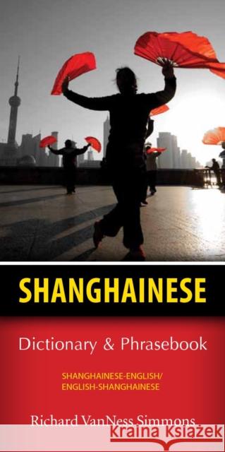 Shanghainese-English/English-Shanghainese Dictionary & Phrasebook Richard VanNess Simmons   9780781812610 Hippocrene Books Inc.,U.S. - książka