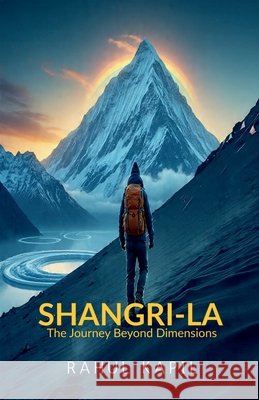 Shangri-La: The Journey Beyond Dimensions Rahul Kapil 9798902962809 Notion Press - książka