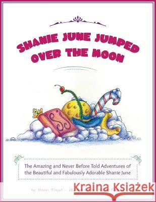 Shanie June Jumped Over the Moon: The Amazing and Never Before Told Adventures of the Beautiful and Fabulously Adorable Shanie June Wand Dana Tinling Molly 9780990665915 Dana Wand Books - książka