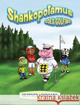 Shankopotamus Goes Golfing Heather Winegard 9781734637809 Shankopotamus Books - książka