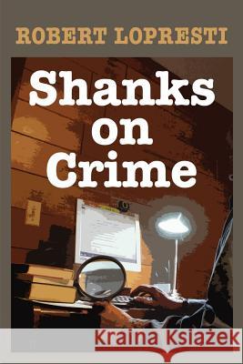 Shanks on Crime Robert Lopresti 9780990478416 Village Books - książka