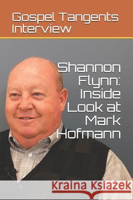 Shannon Flynn: Inside Look at Mark Hofmann Shannon Flynn Rick Bennett Gospel Tangents Interview 9781973109952 Independently Published - książka