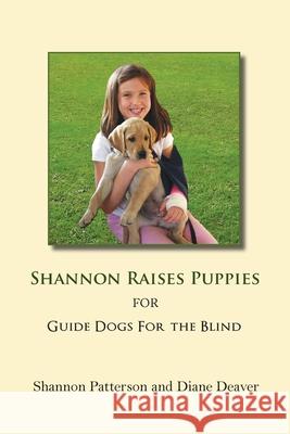 Shannon Raises Puppies for Guide Dogs for the Blind Diane Deaver Shannon Patterson 9781935914976 River Sanctuary Publishing - książka