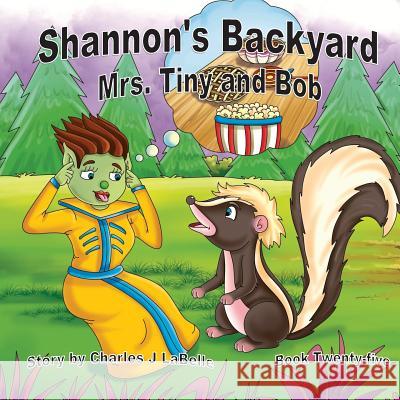 Shannon's Backyard Mrs Tiny and Bob Book Twenty-Five Charles J. Labelle Jake Stories Publishing 9781896710686 Jake Stories Publishing - książka