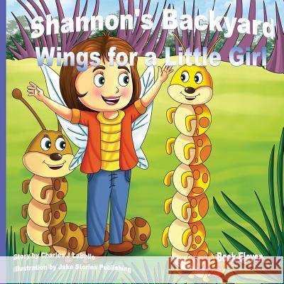 Shannon's Backyard Wings for a Little Girl Book Eleven Charles J. Labelle Jake Stories Publishing 9781896710822 Jake Stories Publishing - książka