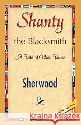 Shanty the Blacksmith Sherwood 9781421894621 1st World Library - książka