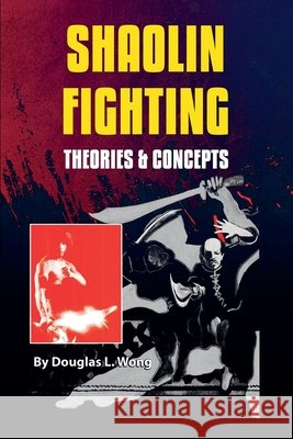 Shaolin Fighting: Theories & Concepts Douglas Wong 9780934489171 I&i Sports Supply Co., Inc. - książka
