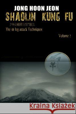 Shaolin Kung Fu: The 48 leg-attack Techniques Jeon, Jong Hoon 9781490323558 Createspace - książka