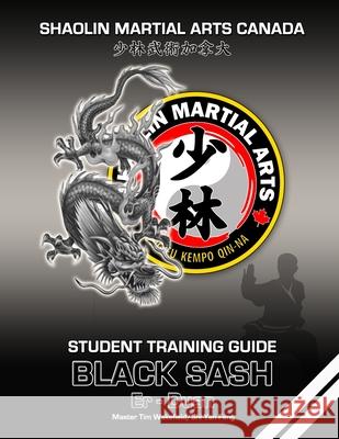 Shaolin Martial Arts Canada- Black Sash 2nd Duan: Student Training Guide Tim Wakefield Shi Ya 9781667176260 Lulu.com - książka