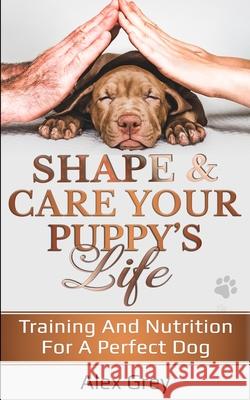 Shape & Care Your Puppy's Life Alex Grey 9781838185213 Dan - książka