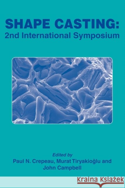 Shape Casting : 2nd International Symposium Paul N. Crepeau Murat Tiryakioglu John Campbell 9780873396608  - książka