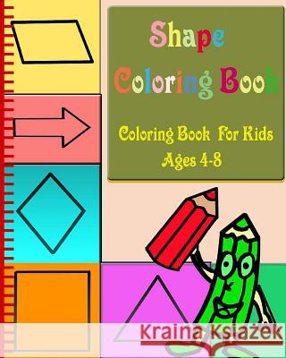Shape Coloring Book: Coloring Book for Kids Ages 4-8 Dustman Galaxy 9781530894000 Createspace Independent Publishing Platform - książka