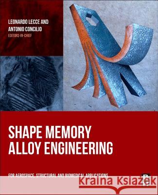 Shape Memory Alloy Engineering : For Aerospace, Structural and Biomedical Applications Lecce, Leonardo Concilio, Antonio  9780080999203 Elsevier Science - książka