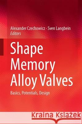 Shape Memory Alloy Valves: Basics, Potentials, Design Czechowicz, Alexander 9783319190808 Springer - książka