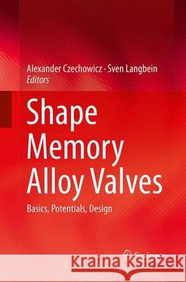 Shape Memory Alloy Valves: Basics, Potentials, Design Czechowicz, Alexander 9783319354453 Springer - książka