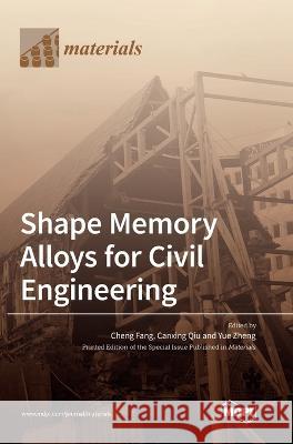 Shape Memory Alloys for Civil Engineering Cheng Fang Canxing Qiu Yue Zheng 9783036566078 Mdpi AG - książka