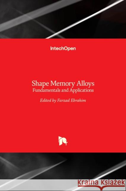 Shape Memory Alloys: Fundamentals and Applications Farzad Ebrahimi 9789535134558 Intechopen - książka