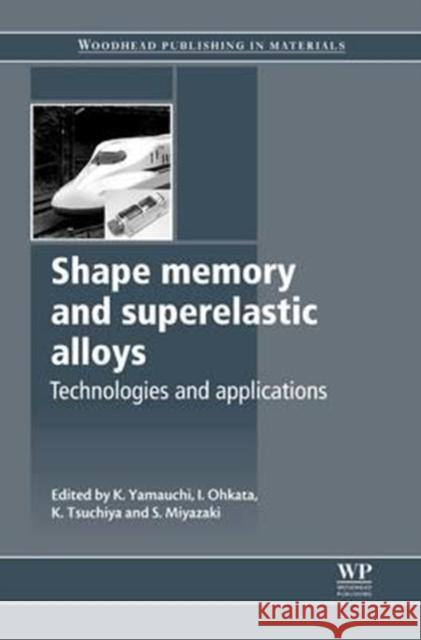 Shape Memory and Superelastic Alloys: Applications and Technologies K. Yamauchi I. Ohkata K. Tsuchiya 9780081017012 Woodhead Publishing - książka