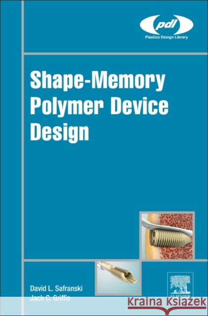 Shape-Memory Polymer Device Design David Safranski 9780323377973 William Andrew - książka