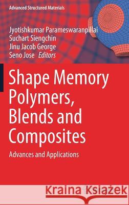 Shape Memory Polymers, Blends and Composites: Advances and Applications Parameswaranpillai, Jyotishkumar 9789811385735 Springer - książka