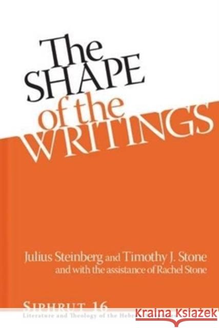 Shape of the Writings Hb: Literature and Theology of the Hebrew Scriptures Julius Steinberg Timothy Stone  9781575063737 Eisenbrauns - książka