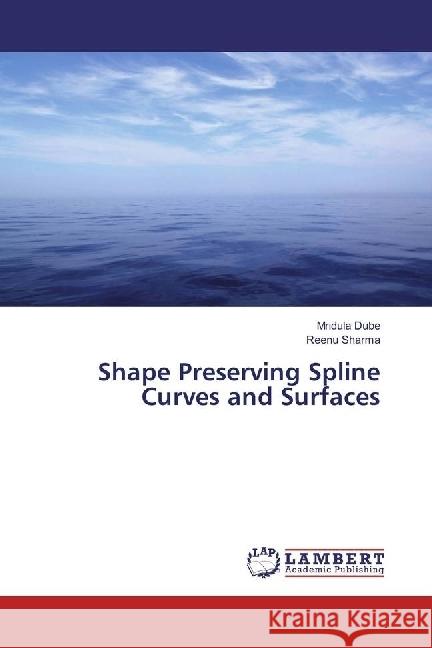 Shape Preserving Spline Curves and Surfaces Dube, Mridula; Sharma, Reenu 9783659961007 LAP Lambert Academic Publishing - książka