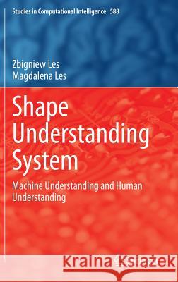 Shape Understanding System: Machine Understanding and Human Understanding Les, Zbigniew 9783319141961 Springer - książka