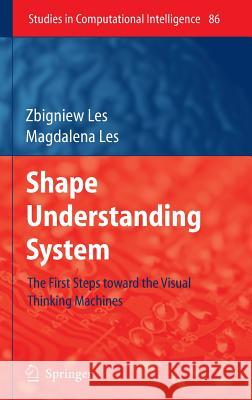 Shape Understanding System: The First Steps Toward the Visual Thinking Machines Les, Zbigniew 9783540757689 SPRINGER-VERLAG BERLIN AND HEIDELBERG GMBH &  - książka