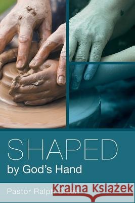 Shaped by God's Hand Pastor Ralph Olsen 9781462404919 Inspiring Voices - książka