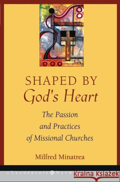 Shaped by God's Heart: The Passion and Practices of Missional Churches Minatrea, Milfred 9780787971113 Jossey-Bass - książka