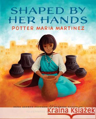 Shaped by Her Hands: Potter Maria Martinez Anna Harber Freeman Barbara Gonzales Aphelandra 9780807575994 Albert Whitman & Company - książka