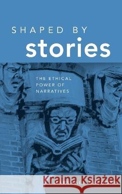 Shaped by Stories: The Ethical Power of Narratives Marshall Gregory 9780268206871 University of Notre Dame Press - książka