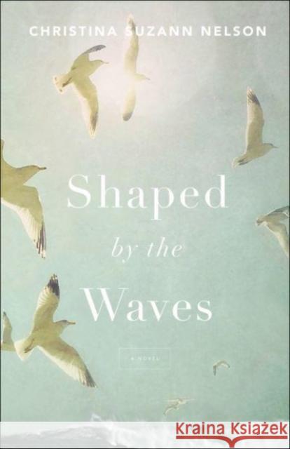 Shaped by the Waves Christina Suzann Nelson 9780764235405 Baker Publishing Group - książka