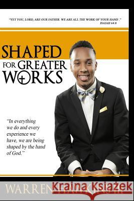 Shaped For Greater Works Warren M. Hawkin 9781733844215 Warren Hawkins III - książka