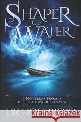 Shaper of Water: The Cloud Warrior Saga D. K. Holmberg 9781549534072 Independently Published - książka