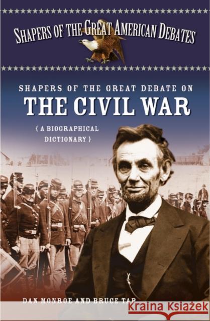 Shapers of the Great Debate on the Civil War: A Biographical Dictionary Monroe, Dan 9780313317453 Greenwood Press - książka