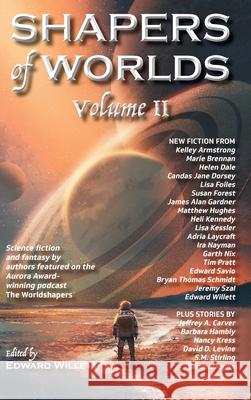 Shapers of Worlds Volume II: Science fiction and fantasy by authors featured on the Aurora Award-winning podcast The Worldshapers Edward Willett 9781989398296 Shadowpaw Press - książka