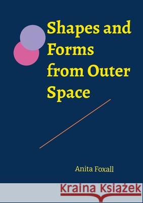 Shapes and Forms from Outer Space Anita Foxall 9781447743576 Lulu.com - książka