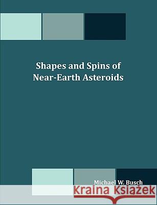 Shapes and Spins of Near-Earth Asteroids Michael W Busch 9781599423227 Dissertation.com - książka