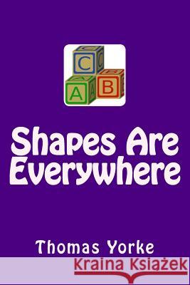 Shapes Are Everywhere Thomas Yorke 9781975911454 Createspace Independent Publishing Platform - książka