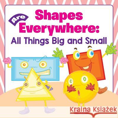 Shapes Are Everywhere: All Things Big and Small Baby Professor 9781682600894 Baby Professor - książka