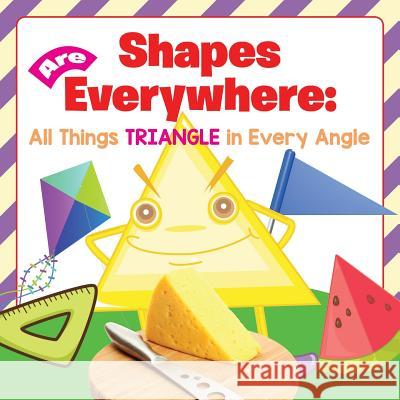 Shapes Are Everywhere: All Things Triangle in Every Angle Baby Professor 9781682600917 Baby Professor - książka