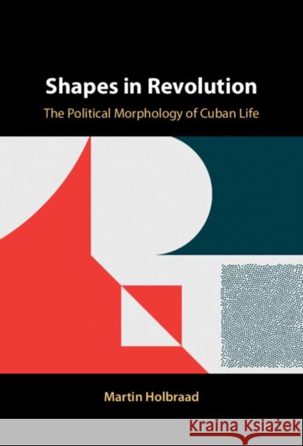 Shapes in Revolution: The Political Morphology of Cuban Life Martin (University College London) Holbraad 9781009613088 Cambridge University Press - książka