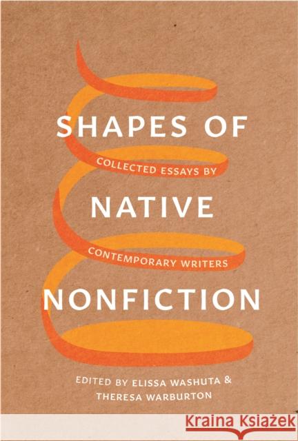 Shapes of Native Nonfiction: Collected Essays by Contemporary Writers Elissa Washuta Theresa Warburton 9780295745756 University of Washington Press - książka