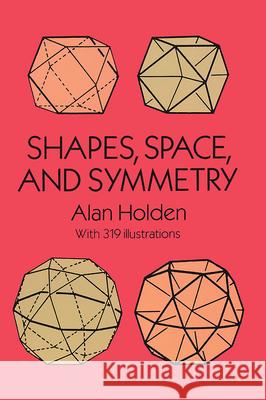 Shapes, Space, and Symmetry Holden, Alan 9780486268514 Dover Publications - książka