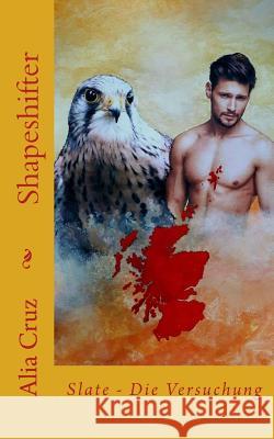 Shapeshifter: Slate - Die Versuchung Alia Cruz 9781985191129 Createspace Independent Publishing Platform - książka